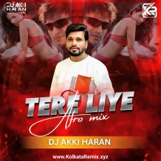 Tere Liye (Afro Mix) - Dj Akki Haran Tere Liye (Afro Mix) - Dj Akki Haran