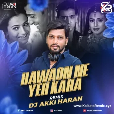 Hawaon Ne Yeh Kaha (Remix) - Dj Akki Haran