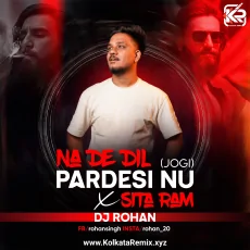 NA DE DIL PARDESI NU X SITA RAM ( DJ ROHAN )