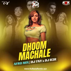 Dhoom Machale (Afro Mix) - Dj TNY & Dj R2R