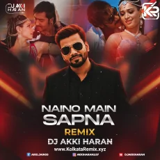 Naino Mein Sapna (Remix) - Dj Akki Haran