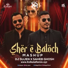 Sher E Baloch (Mashup) - DJ Sujen x Saheb Ghosh