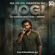 NA DE DIL PARDESI NU ( JOGI ) DHURANDHAR - DJ HARSH BHUTANI