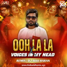Ooh La La x VOICES IN MY HEAD (Remix) - Dj Akki Haran