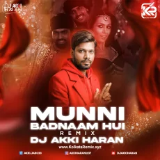 Munni Badnaam Hui (Remix) - DJ Akki Haran