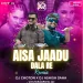 Aisa Jadoo (Remix) - Dj Choton X Dj Asish Saha