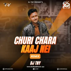Churi Chara Kaaj Nei (Remix) - Dj TNY