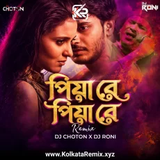Piya Re Piya Re (Remix) - Dj Choton X Dj Roni