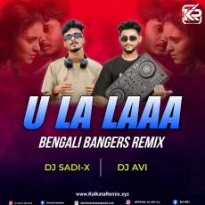 U La La (Bengali Bangers Jungle Mix) - DJ SADI-X And DJ AVI