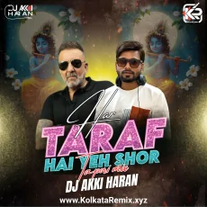 Har Taraf Hai Ye Shor (Tapori Mix) - Dj Akki Haran Har Taraf Hai Ye Shor (Tapori Mix) - Dj Akki Haran