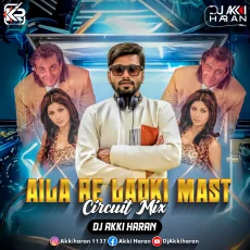 Aaila Re Ladki Mast (Circuit Mix) - Dj Akki Haran Aaila Re Ladki Mast (Circuit Mix) - Dj Akki Haran