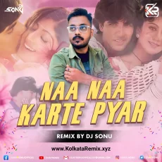 Naa Naa Karte Pyaar (REMIX) - DJ Sonu