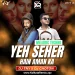 Yeh Shaher Hai (Remix) - Dj TNY X Dj Choton