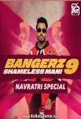 Bangerz 9 (Navratri Special) - Shameless Mani (2024)