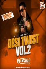 DESI TWIST - VOL 2 BY DJ HARSH BHUTANI DESI TWIST - VOL 2 BY DJ HARSH BHUTANI