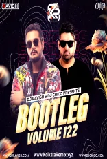 Bootleg Vol 122 - DJ Ravish & DJ Chico Bootleg Vol 122 - DJ Ravish & DJ Chico